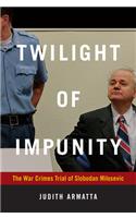 Twilight of Impunity: The War Crimes Trial of Slobodan Milosevic