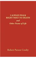 I Always Walk Right Next to Death