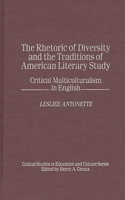 The Rhetoric of Diversity and the Traditions of American Literary Study: Critical Multiculturalism in English(Critical Studies in Education & Culture (Hardcover))