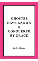 Ghosts I Have Known & Conquered by Grace