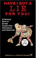 Have I Got a Lie for You!: A Fabulous Show of Donald Trump's Fibs, Fabulations, and Falsehoods