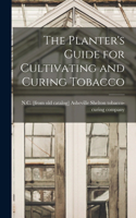 Planter's Guide for Cultivating and Curing Tobacco