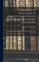 History of Education in Pennsylvania, Private and Public, Elementary and Higher