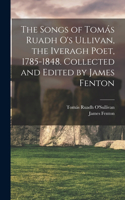 Songs of Tomás Ruadh O's Ullivan, the Iveragh Poet, 1785-1848. Collected and Edited by James Fenton