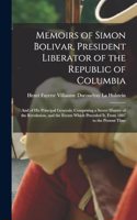 Memoirs of Simon Bolivar, President Liberator of the Republic of Columbia