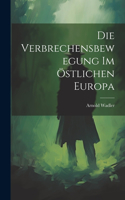 Die Verbrechensbewegung im Östlichen Europa