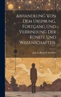 Abhandlung von dem Ursprung, Fortgang und Verbindung der Künste und Wissenschaften.