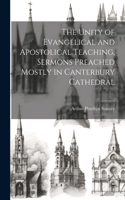 Unity of Evangelical and Apostolical Teaching, Sermons Preached Mostly in Canterbury Cathedral