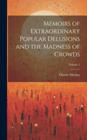 Memoirs of Extraordinary Popular Delusions and the Madness of Crowds; Volume 2