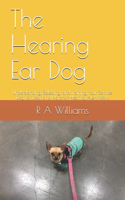 The Hearing Ear Dog: Understanding, Selecting, and Training Your Service Dog for Deaf and Hard-of-Hearing Alert Work
