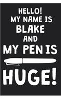 Hello! My Name Is BLAKE And My Pen Is Huge!: Blank Name Personalized & Customized Dirty Penis Joke Pun Notebook Journal for Men, Dotted. Men Writing Accessories Item for Proud Male Persons With