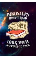 Dinosaurs didn't read, look what happened to them: 6x9 120-page dotted notebook journal notepad scribble book diary workbook for philosophers