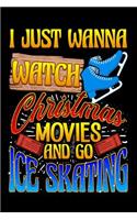 I Just Wanna Watch Christmas Movies And Go Ice Skating
