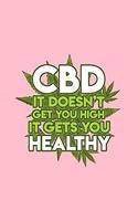 CBD Doesn't Get You High It Gets You Healthy: Lined Journal - CBD Doesnt Get You High Cannabis Hemp Oil Cannabidiol Gift - Pink Ruled Diary, Prayer, Gratitude, Writing, Travel, Notebook For Men 