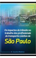OS Impactos Do Trânsito No Trabalho DOS Profissionais Do Transporte Coletivo Da Cidade de São Paulo
