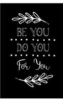 Be You Do You For You: Inspirational Journal For Women To Write 110 Page College-Ruled Journal, Notebook, Diary 6x9 Motivational Quote