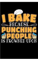 I Bake Because Punching People Is Frowned Upon