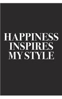 Happiness Inspires My Style: A 6x9 Inch Matte Softcover Diary Notebook with 120 Blank Lined Pages and a Creative Style and Fashion Cover Slogan