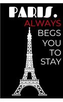 Paris. Always Begs You To Stay