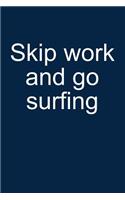 Skip Work and Go Surfing