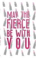 May The Fierce Be With You