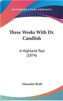 Three Weeks With Dr. Candlish: A Highland Tour (1874)