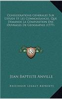 Considerations Generales Sur L'etude Et Les Connoissances, Que Demande La Composition Des Ouvrages De Geographie (1777)
