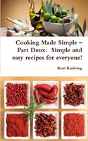 Cooking Made Simple - Part Deux: Simple and Easy Recipes for Everyone!: Simple and easy recipes for everyone!
