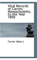 Vital Records of Carver, Massachusetts, to the Year 1850