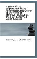 History of the Corporation of the Reformed Dutch Church of the Town of Brooklyn. (Known as the First