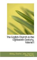 The English Church in the Eighteenth Century, Volume I