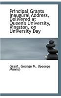 Principal Grants Inaugural Address, Delivered at Queen's University, Kingston, on University Day