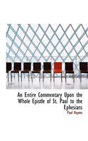 An Entire Commentary Upon the Whole Epistle of St. Paul to the Ephesians