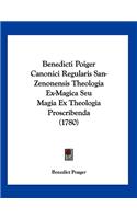 Benedicti Poiger Canonici Regularis San-Zenonensis Theologia Ex-Magica Seu Magia Ex Theologia Proscribenda (1780)