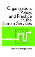Organization, Policy, and Practice in the Human Services