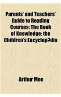 Parents' and Teachers' Guide to Reading Courses; The Book of Knowledge the Children's Encyclopa Dia