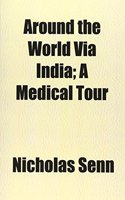 Around the World Via India; A Medical Tour: (English)