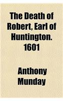 The Death of Robert, Earl of Huntington. 1601
