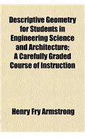 Descriptive Geometry for Students in Engineering Science and Architecture; A Carefully Graded Course of Instruction