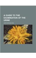 A Guide to the Examination of the Urine