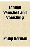 London Vanished and Vanishing