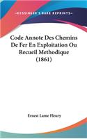 Code Annote Des Chemins de Fer En Exploitation Ou Recueil Methodique (1861)