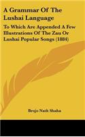 A Grammar of the Lushai Language: To Which Are Appended a Few Illustrations of the Zau or Lushai Popular Songs (1884)(English)