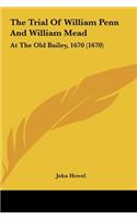 The Trial of William Penn and William Mead