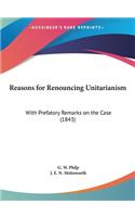 Reasons for Renouncing Unitarianism