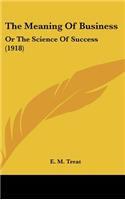 The Meaning of Business: Or the Science of Success (1918)