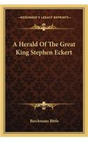Herald Of The Great King Stephen Eckert