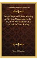 Proceedings a of Town Meeting at Sterling, Massachusetts, July 14, 1919; Presentation of a Portrait of Lord Stirling