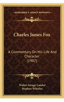 Charles James Fox: A Commentary On His Life And Character (1907)(English)