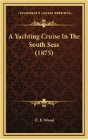 A Yachting Cruise in the South Seas (1875)